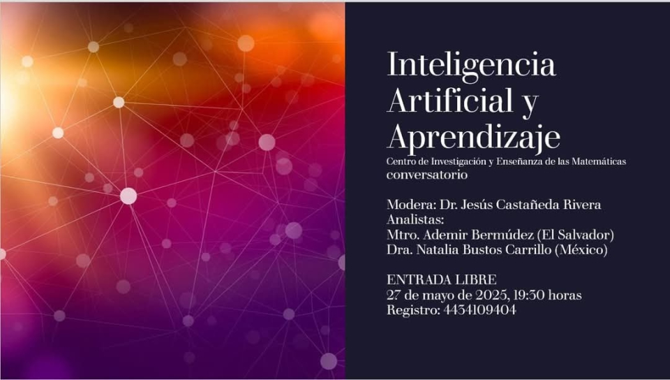 Tema: Inteligencia Artificial y aprendizajeFecha: 27/05/2025Organizado por: Centro de Investigación y Enseñanza de las Matemáticas, México